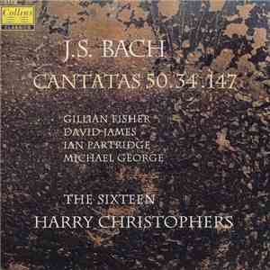 J.S. Bach, Gillian Fisher, David James , Ian Partridge, Michael George , The Sixteen, Harry Christophers - Cantatas 50, 34, 147