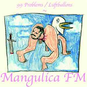 Mangulica FM - 99 Problems / Luftballons