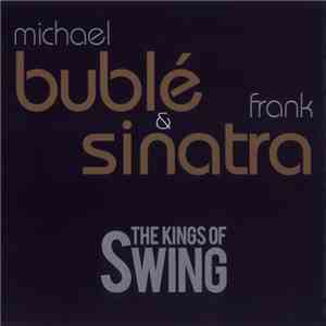Michael Bublé & Frank Sinatra - The Kings Of Swing