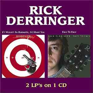 Rick Derringer - If I Weren't So Romantic, I'd Shoot You / Face To Face