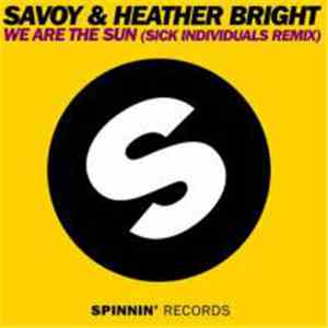 Savoy  & Heather Bright - We Are The Sun (Sick Individuals Remix)