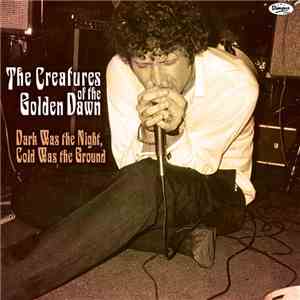 The Creatures Of The Golden Dawn - Dark Was The Night, Cold Was The Ground