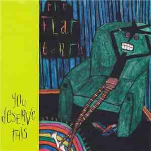 The Flat Earth - You Deserve This