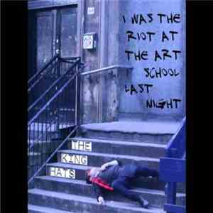 The King Hats - I Was The Riot At The Art School Last Night