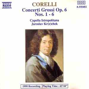 Corelli - Capella Istropolitana, Jaroslav Kr(e)chek - Concerti Grossi Op. 6, Nos. 1 - 6