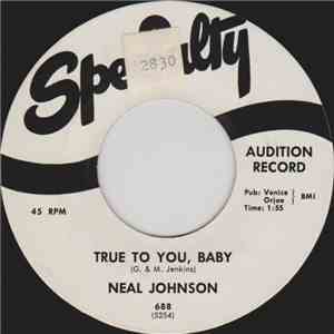 Neal Johnson - True To You, Baby / Just Got To Make It
