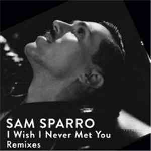 Sam Sparro - I Wish I Never Met You (Remixes)