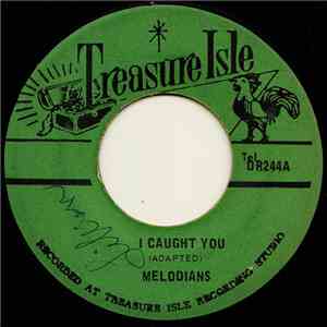 The Melodians - I Caught You / I Know Just How She Feels