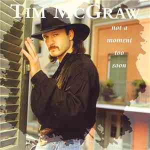 Tim McGraw - Not A Moment Too Soon
