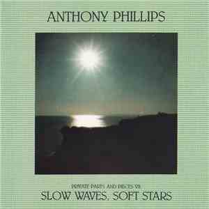 Anthony Phillips - Private Parts And Pieces VII: Slow Waves, Soft Stars