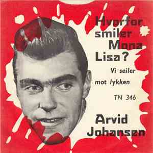 Arvid Johansen - Hvorfor Smiler Mona Lisa? / Vi Seiler Mot Lykken