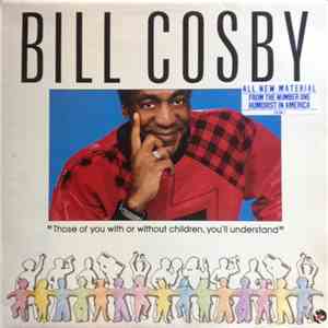 Bill Cosby - Those Of You With Or Without Children, You'll Understand
