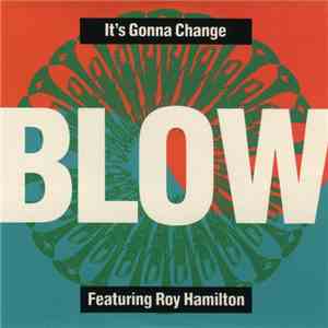 Blow Featuring Roy Hamilton - It's Gonna Change