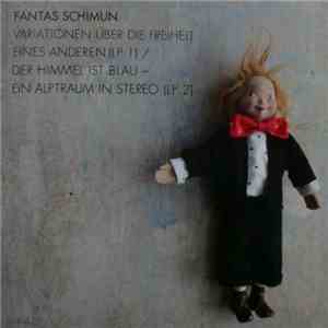 Fantas Schimun - Variationen Über Die Freiheit Eines Anderen (LP 1) / Der Himmel Ist Blau - Ein Alptraum In Stereo (LP 2)
