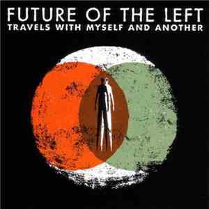 Future Of The Left - Travels With Myself And Another