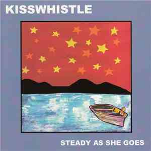 Kisswhistle - Steady As She Goes