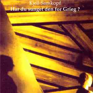 Kjell Samkopf - Har Du Sunget Den For Grieg?