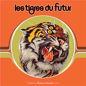 Les Tigres Du Futur - Collection Illusions Sonores Vol. 2