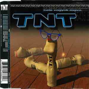 TNT  - Bele Vagyok Zúgva