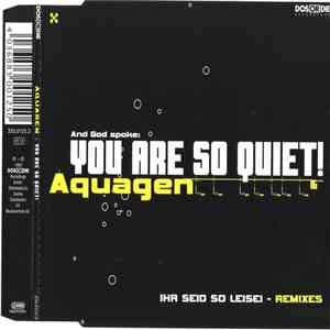 Aquagen - You Are So Quiet!