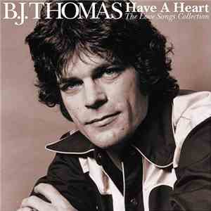 B.J. Thomas - Have a Heart: The Love Songs Collection