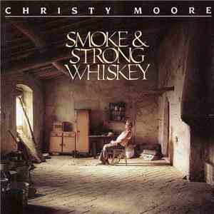 Christy Moore - Smoke & Strong Whiskey