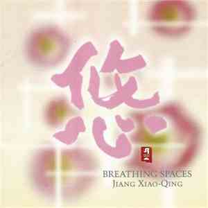 Jiang Xiao-Qing - Breathing Spaces