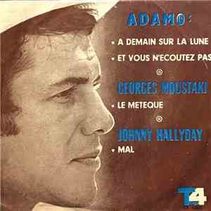 Johnny Hallyday, Adamo, Georges Moustaki - Mal / Le Meteque / A Demain Sur La Lune