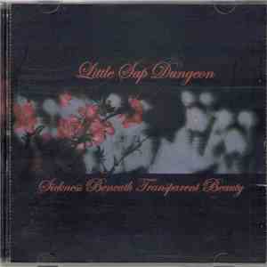Little Sap Dungeon - Sickness Beneath Transparent Beauty