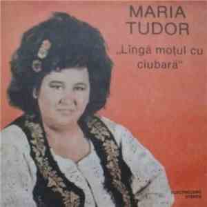 Maria Tudor - Lîngă Moțul Cu Ciubară