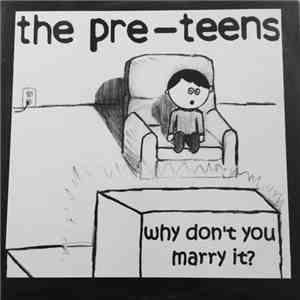 The Pre-Teens - Why Don't You Marry It?