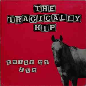 The Tragically Hip - Twist My Arm