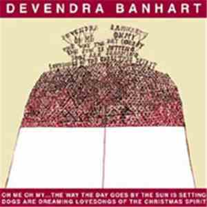 Devendra Banhart - Oh Me Oh My...The Way The Day Goes By The Sun Is Setting Dogs Are Dreaming Lovesongs Of The Christmas Spirit