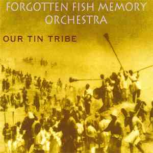 Forgotten Fish Memory Orchestra - Our Tin Tribe