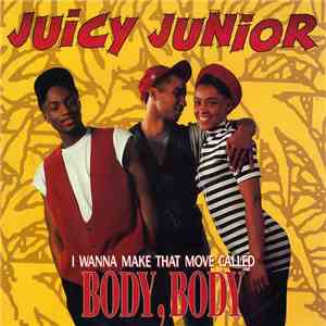 Juicy Junior - I Wanna Make That Move Called Body, Body