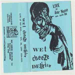 Wet Cheeze Delirium - Live At Bar None... Nov. 10th, 1990