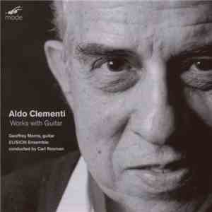 Aldo Clementi - Geoffrey Morris  , Guitar, Elision Ensemble , conducted by Carl Rosman - Works With Guitar