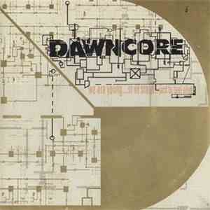 Dawncore - We Are Young... So We Scream... Just To Feel Alive