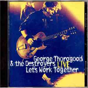 George Thorogood & The Destroyers - Live: Let's Work Together