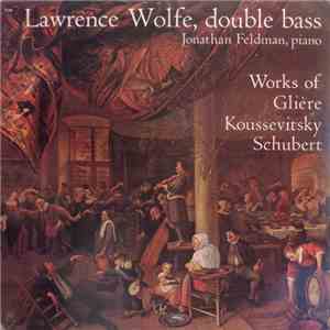 Glière, Koussevitzky, Schubert - Lawrence Wolfe, Jonathan Feldman - Works Of Glière, Koussevitzky And Schubert