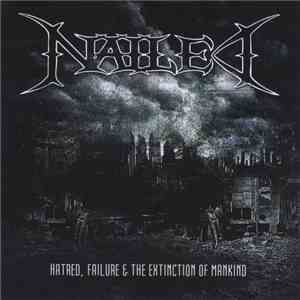 Nailed  - Hatred, Failure & The Extinction Of Mankind