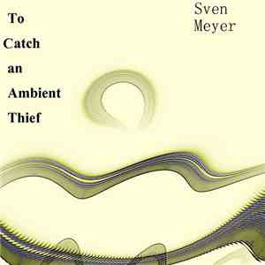 Sven Meyer  - To Catch An Ambient Thief
