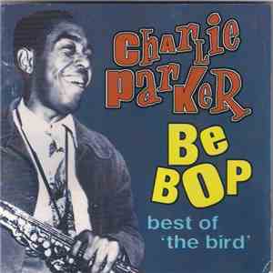 Charlie Parker - Be Bop - Best Of The Bird