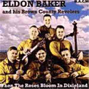 Eldon Baker And His Brown County Revelers - When The Roses Bloom In Dixiela ...