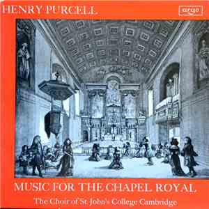 Henry Purcell, The Choir Of St John's College Cambridge - Music For The Chapel Royal