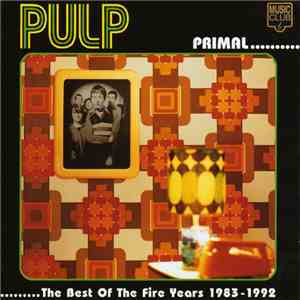 Pulp - Primal - The Best Of The Fire Years 1983 - 1992