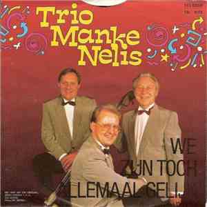 Trio Manke Nelis - We Zijn Toch Allemaal Gelijk