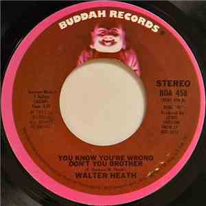 Walter Heath - You Know You're Wrong Don't You Brother