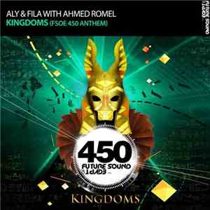 Aly & Fila With Ahmed Romel - Kingdoms (FSOE 450 Anthem)