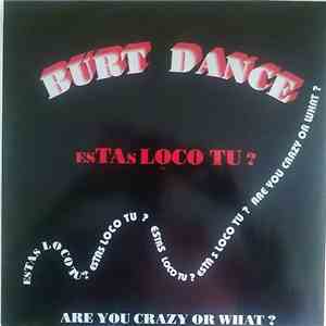 Burt Dance - Estas Loco Tu?
